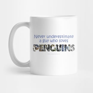 Never underestimate a guy who loves penguins - wildlife oil painting word art Mug